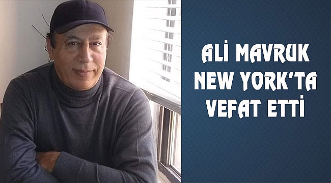 Ali Mavruk New York'ta Vefat Etti