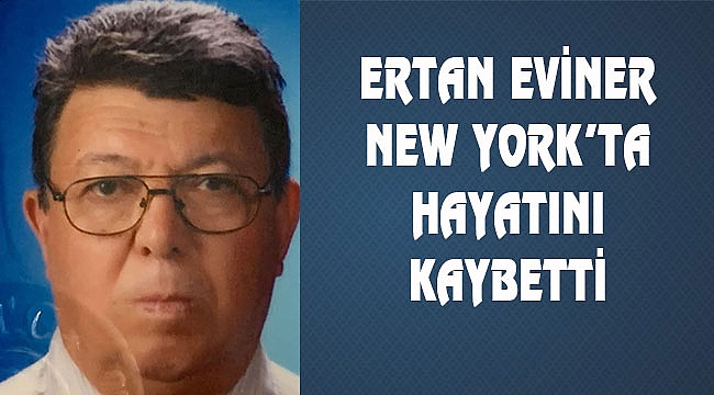 Ertan Eviner Brooklyn'de Hayatını Kaybetti