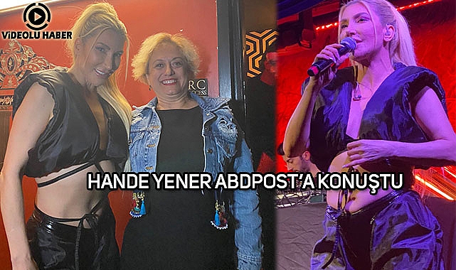 Hande Yener ABDPOST.COM'a Konuştu