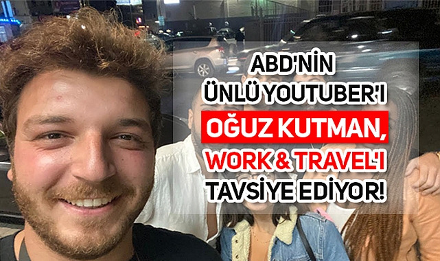 Work & Travel, Bir Türk Gencinin Ufkunu Nasıl Açtı?