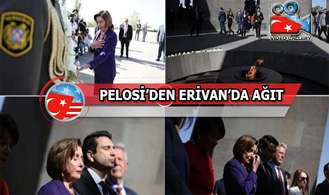 Pelosi Ermenistan'da Ağladı