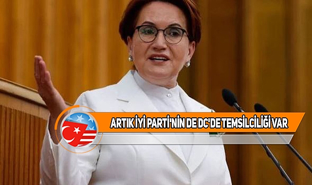 Meral Akşener'in Talimatıyla ABD'de Temsilcilik Açıldı