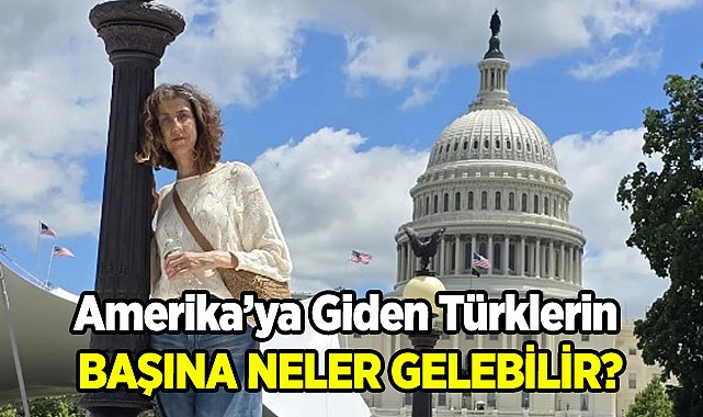 ABD'ye Gelen Türklerin Başına Neler Gelebilir?