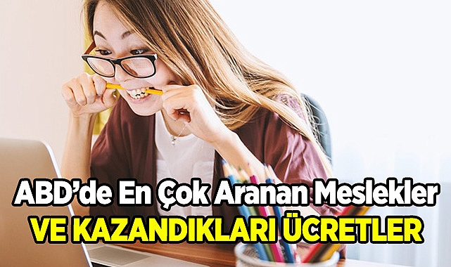 Amerika'da En Çok Aranan Meslekler ve Kazandıkları Ücretler