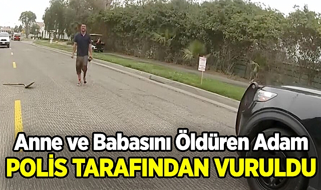 Anne ve Babasını Vahşice Öldürdü: Polis Tarafından Böyle Vuruldu!