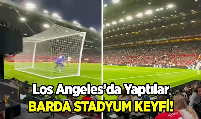 Barda Stadyum Keyfi! Los Angeles'da Yaptılar!