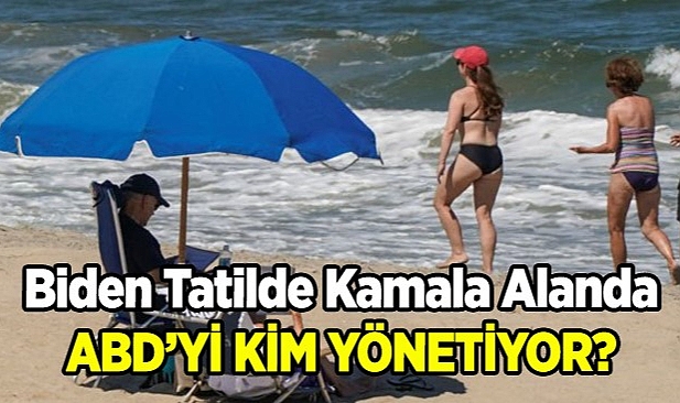 Biden Tatilde, Kamala Mitingde! ABD'yi kim yönetiyor!?