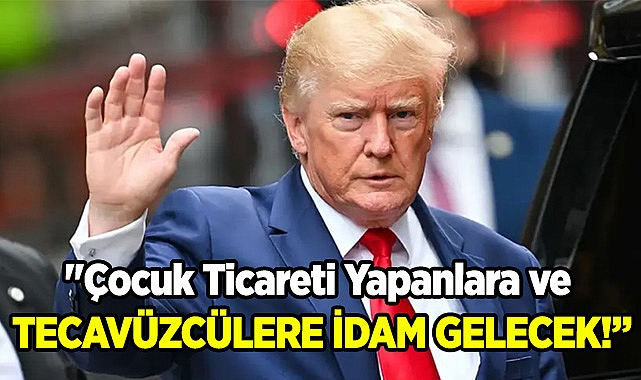 "Çocuk Ticareti Yapanlara ve Tecavüzcülere İdam Gelecek"