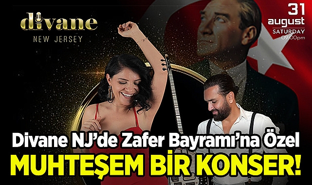 Divane NJ'de 30 Ağustos Zafer Bayramı'na Özel Muhteşem Bir Konser: Gülşah Kahraman ve Samet Arslan Sahnede!