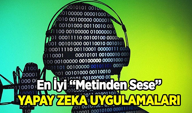 En İyi Metinden Seslendirmeye Yapay Zeka Uygulamaları