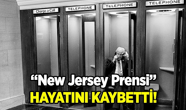 "New Jersey Prensi" Hayatını Kaybetti