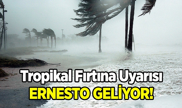 Tropikal Fırtına Uyarısı! Ernesto Geliyor!