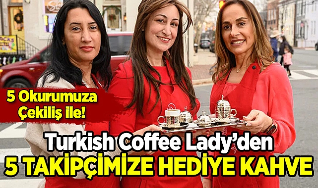 Turkish Coffee Lady'den 5 ABDPost Takipçisine Özel Hediye!