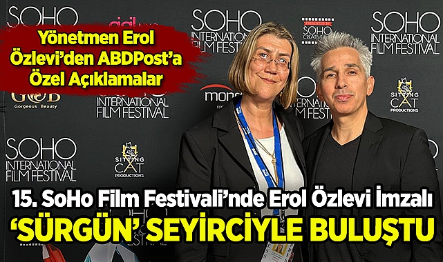 15. SoHo Film Festivali'nde Erol Özlevi İmzalı 'Sürgün' Seyirciyle Buluştu!