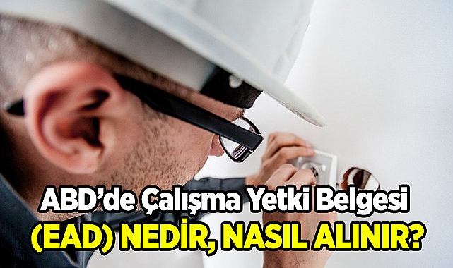 ABD'de Çalışma Yetki Belgesi Nedir?