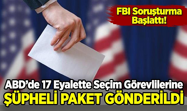 ABD'de Seçim Görevlilerine Şüpheli Paketler Gönderildi: FBI Soruşturma Başlattı!