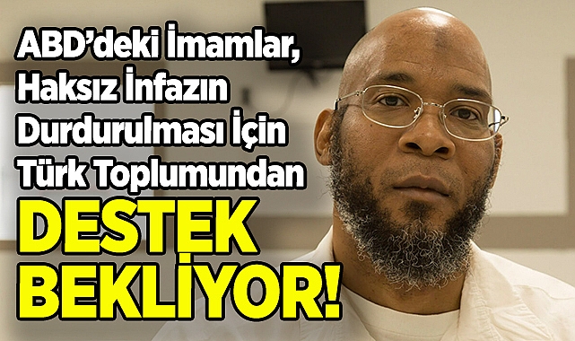 ABD'deki İmamlar, Haksız İdamın Durdurulması İçin Türk Toplumundan Destek Bekliyor!