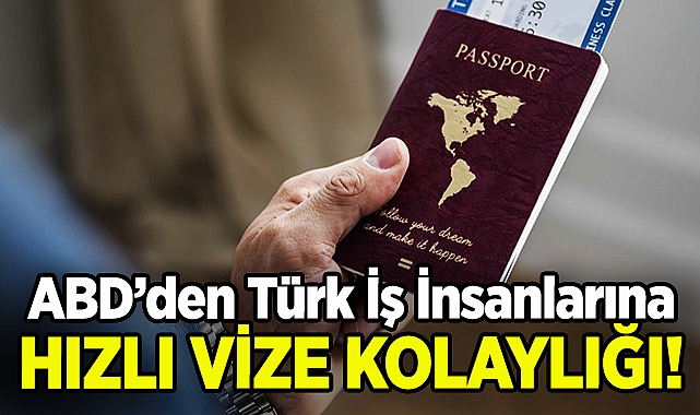 ABD'den Türk İş İnsanlarına Hızlı Vize Kolaylığı!