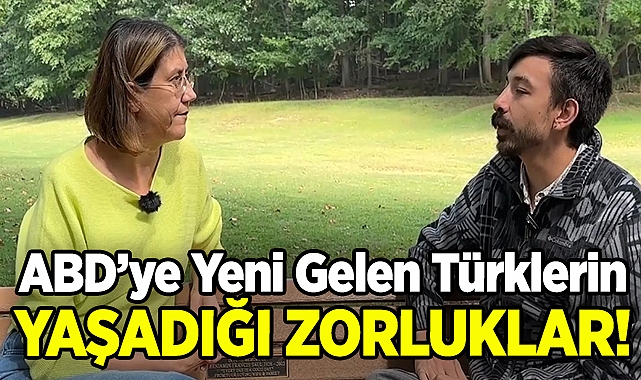 ABD'ye Yeni Gelen Gurbetçilerin Yaşadığı Zorluklar!