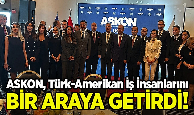 ASKON USA, Türk-Amerikan İş İnsanlarını Bir Araya Getirdi!