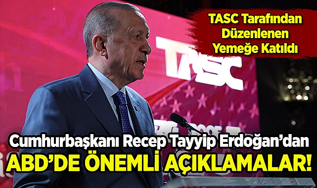 Cumhurbaşkanı Erdoğan New York'ta TASC'ın Yemeğine Katıldı: Önemli Açıklamalarda Bulundu!