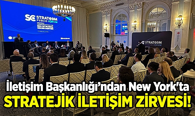 İletişim Başkanlığı'ndan New York'ta Stratejik İletişim Zirvesi!