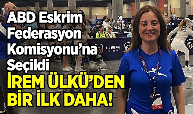 İrem Ülkü'den Bir İlk Daha: ABD Eskrim Federasyon Komisyonu'na Seçildi!