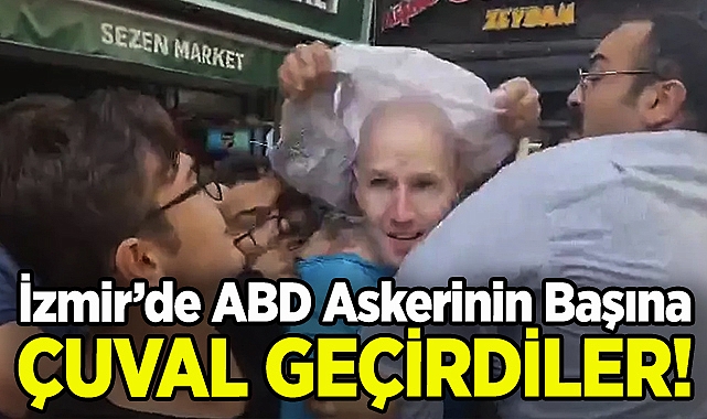 İzmir'de ABD Askerinin Başına Çuval Geçirildi!