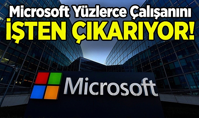 Microsoft, Yüzlerce Çalışanını İşten Çıkarıyor!