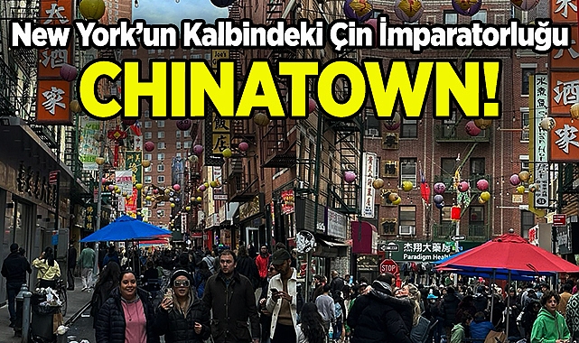 New York'un Kalbindeki Çin İmparatorluğu: Chinatown!