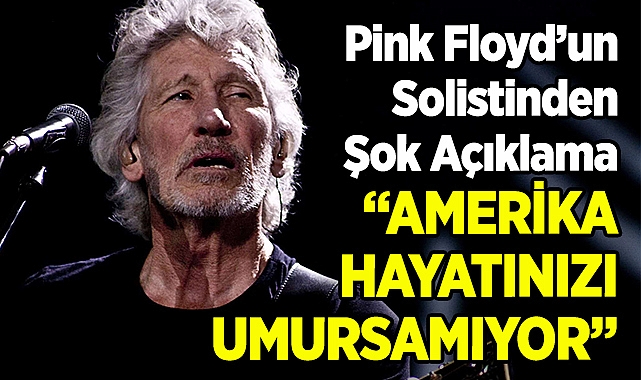 Pink Floyd'un Solistinden Şok Açıklama: "ABD Hayatlarınızı Umursamıyor"