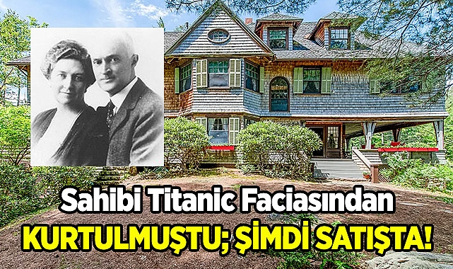 Titanik'ten Sağ Kurtulmuştu: Evi Satışta!