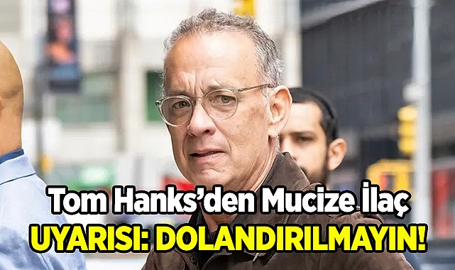 Tom Hanks'den Mucize İlaç Uyarısı