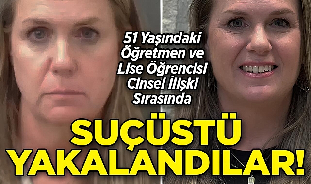 51 Yaşındaki Öğretmen ve Lise Öğrencisi Cİnsel İlişkiye Girdi: Polis Suçüstü Yakaladı!