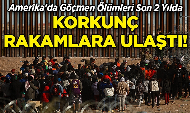 ABD'de Göçmen Ölümleri Son 2 Yılda Korkunç Rakamlara Ulaştı!