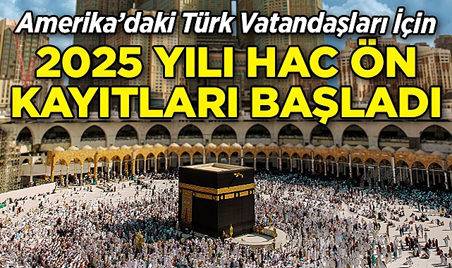 ABD'de Yaşayan Türk Vatandaşlar İçin 2025 Yılı Hac Ön Kayıtları Başladı!