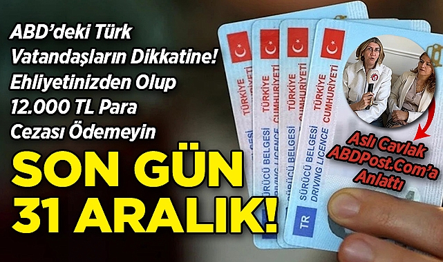 ABD'deki Türk Vatandaşlar Dikkat: Ehliyetinizden Olup 12.000 TL Ceza Ödemek İstemiyorsanız Son Gün 31 Aralık!