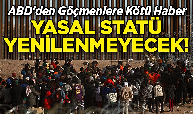 ABD'den Göçmenlere Kötü Haber: Yasal Statü Yenilenmeyecek!