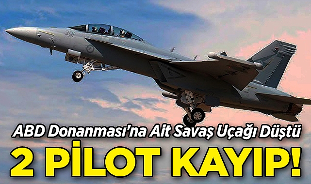 ABD Donanması'na Ait Savaş Uçağı Düştü: 2 Pilot Kayıp!