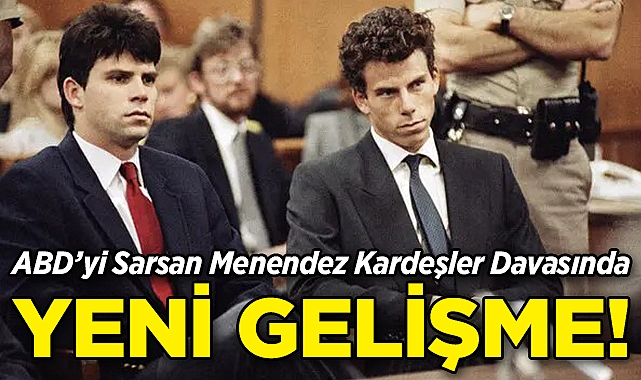 ABD'yi Sarsan Menendez Kardeşler Davasında Yeni Gelişme!