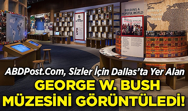 ABDPost.Com, Dallas'taki George W. Bush Başkanlık Müzesini Sizler İçin Görüntüledi!