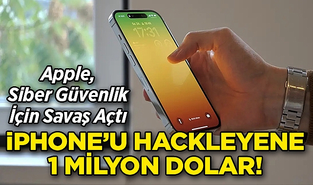 Apple, Siber Güvenlik İçin Savaş Açtı: iPhone'u Hackleyene 1 Milyon Dolar Ödül!