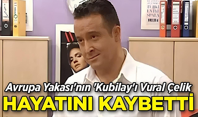 Avrupa Yakası'nın 'Kubilay'ı Vural Çelik, Hayatını Kaybetti!