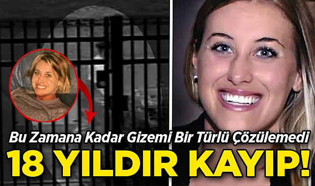 Bu Zamana Kadar Gizemi Bir Türlü Çözülemedi: 18 Yıldır Kayıp!