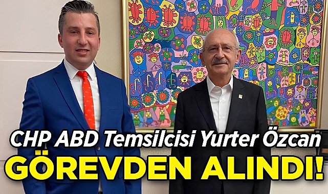 CHP ABD Temsilcisi Yurter Özcan Görevden Alındı!