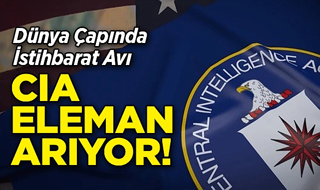 CIA Eleman Arıyor: Dünya Çapında İstihbarat Avı!