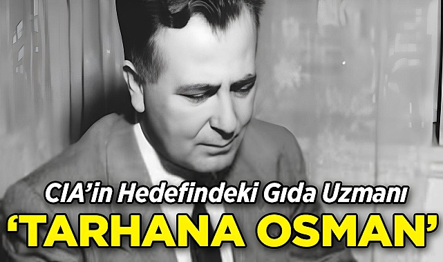 CIA'in Hedefindeki Gıda Uzmanı: Tarhana Osman