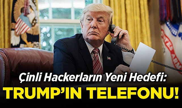 Çinli Hackerların Yeni Hedefi: Trump'ın Telefonu!