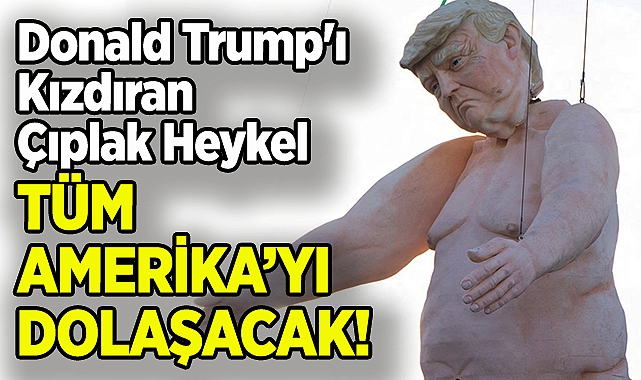 Donald Trump'ı Kızdıran Çıplak Heykel: ABD'de Şehir Şehir Gezecek!