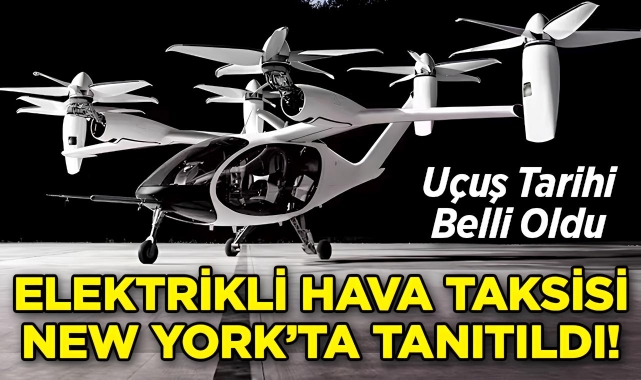 Elektrikli Hava Taksisi New York'ta Tanıtıldı: İlk Uçuş Tarihi Belli Oldu!